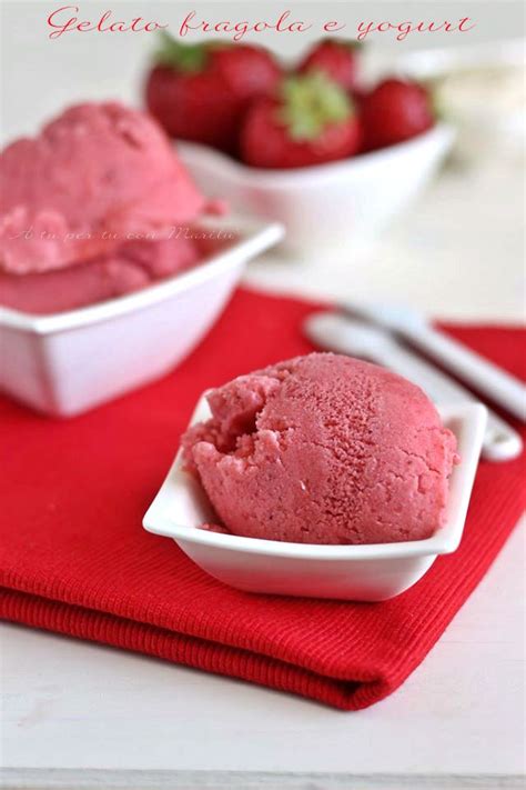 Gelato Fragola E Yogurt Fatto In Casa Raccolta Gelati A Tu Per Tu Con