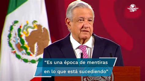 Es una época de mentiras AMLO acusa que su gobierno ha padecido