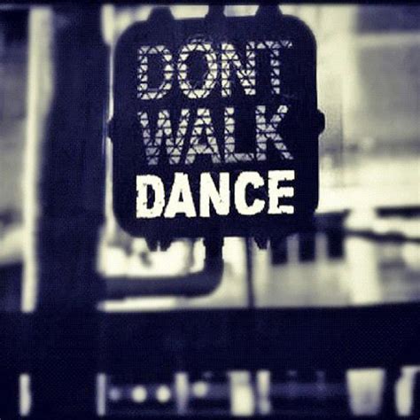 Don't Walk, Dance Pictures, Photos, and Images for Facebook, Tumblr, Pinterest, and Twitter