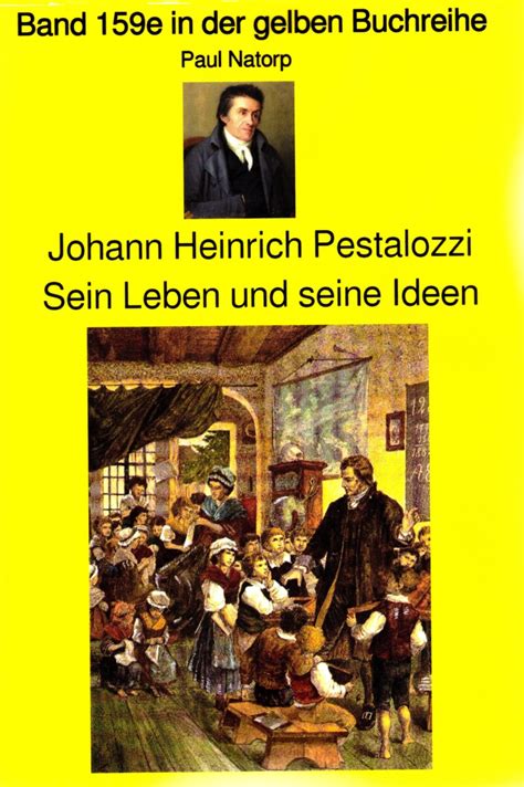 Paul Natorp Johann Heinrich Pestalozzi Sein Leben Und Seine Ideen