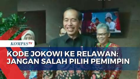 Kode Presiden Jokowi Ke Relawan Soal Jangan Salah Pilih Pemimpin Siapa