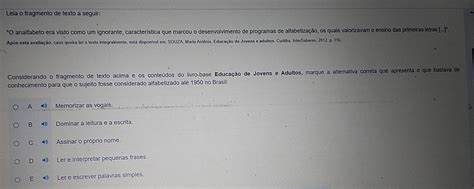 Leia O Fragmento De Texto A Seguir - Resolvido:Leia o fragmento de texto a seguir: "O analfabeto era visto ...