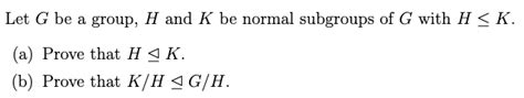 Solved Let G Be A Group H And K Be Normal Subgroups Of G Chegg