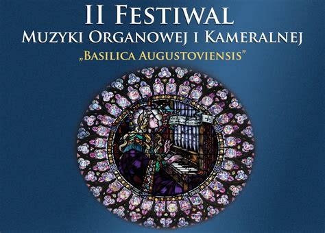 Ii Festiwal Muzyki Organowej I Kameralnej Basilica Augustoviensis