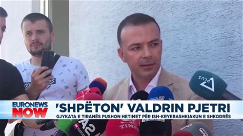 Shpeton Valdrin Pjetri Gjykata Pushon Hetimet P R Ish Kandidatin