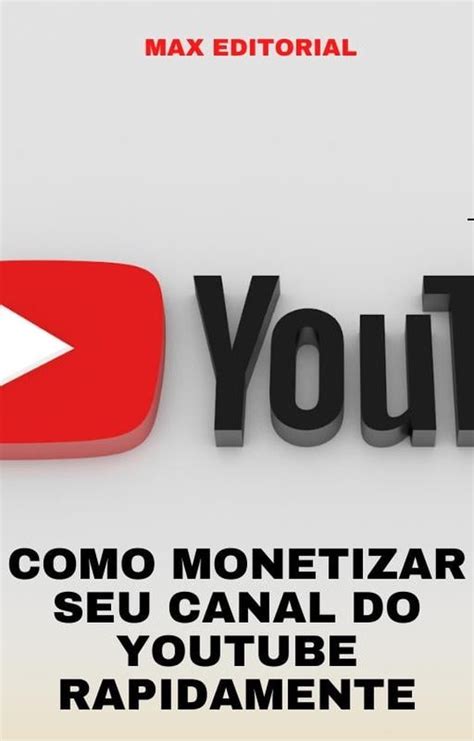 Como Monetizar Seu Canal Do Youtube Rapidamente Ebook Max Editorial