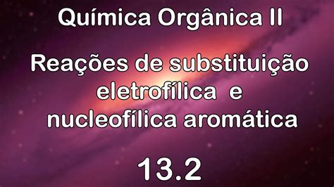 Química Orgânica II Aula 13 2 Reações de substituição eletrofílica e