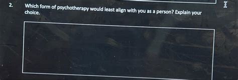 Solved Which Form Of Psychotherapy Would Least Align Chegg