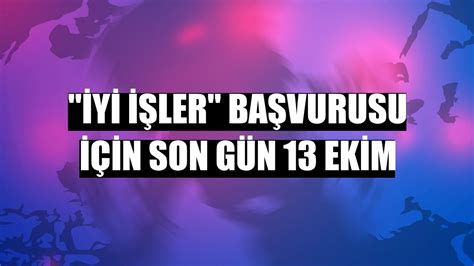 İyi İşler başvurusu için son gün 13 Ekim Ekonomi Haberleri