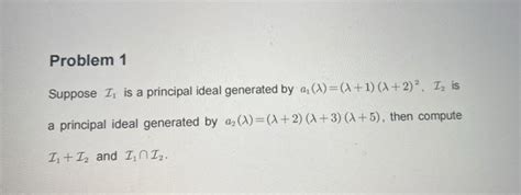 Solved Problem 1 Suppose I1 Is A Principal Ideal Generated