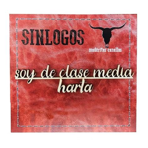 Maderitas Canallas Soy De Clase Media Harta