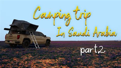 Camping Trip In Saudi Arabia Part