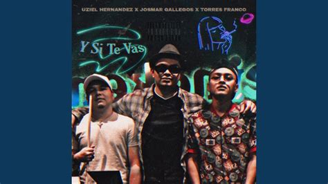 Y Si Te Vas Feat Josmar Gallegos Uziel Hern Ndez Youtube Music