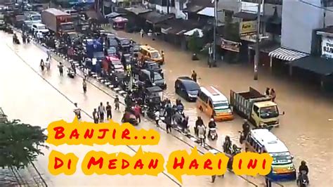 Banjir Di Medan Hari Ini Ketinggiian Air Sepinggang Orang Dewasa YouTube