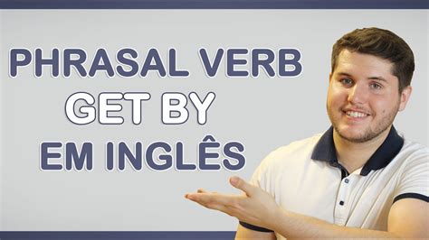 Como Usar O Phrasal Verb Get By Em Inglês Youtube