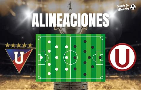 Alineaciones De Universitario Y LDU Para El Choque Por Copa