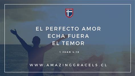 El Perfecto Amor Echa Fuera El Temor Devocional Amazing Grace La