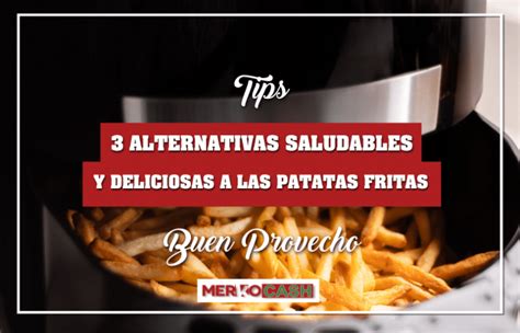 3 Alternativas Saludables Y Deliciosas A Las Patatas Fritas