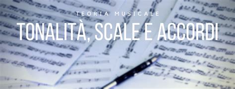 Teoria Musicale Tonalità Scale E Accordi