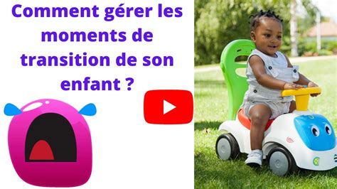 COMMENT AIDER MON ENFANT A GERER LES MOMENTS DE TRANSITION YouTube