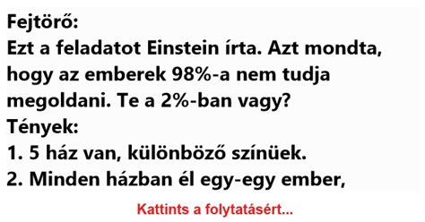 Ezt a feladatot Einstein írta Azt mondta hogy az emberek 98 a nem