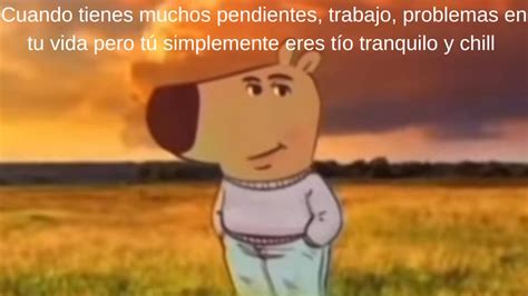 Tío tranquilo y chill este es el significado del meme más viral del