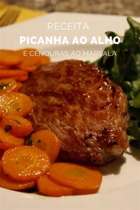 Picanha Ao Alho E Cenouras Ao Marsala Cozinha A Dois Ethnic Recipes