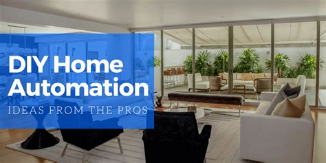 Diy Home Automation Ideas From The Pros