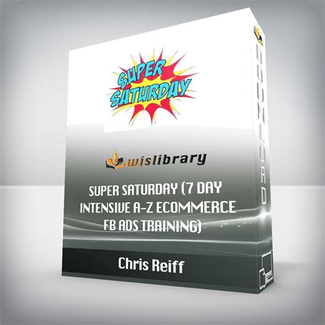 Chris Reiff Super Saturday 7 Day Intensive A Z Ecommerce Fb Ads