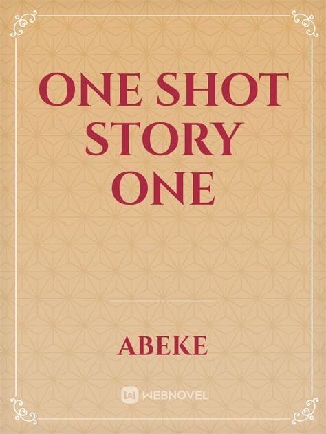 One Shot Story One Novel Read Free Webnovel