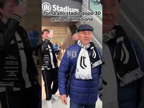 Torna Allo Stadio Dopo 30 Anni E Si Emoziona Juventus