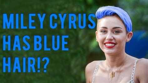 Miley Cyrus Has Blue Hair Youtube