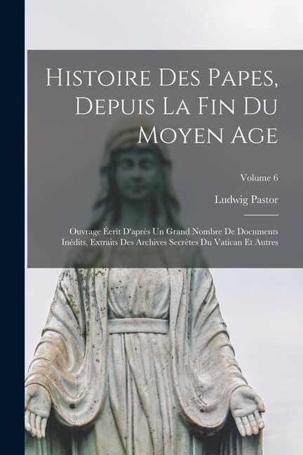 Histoire Des Papes Depuis La Fin Du Moyen Age Ouvrage Éerit D après