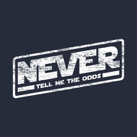 Never Tell Me The Odds Han Solo T Shirt Teepublic