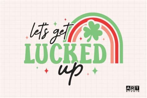 Let S Get Lucked Up St Patricks Day Svg Graphic By Craftartstudio