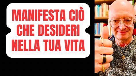 MANIFESTA CIÒ CHE DESIDERI NELLA TUA VITA YouTube