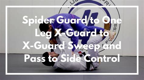 Spider Guard To One Leg X Guard To X Guard Sweep And Pass To Side