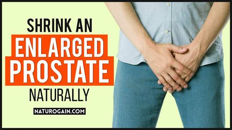 How To Shrink An Enlarged Prostate Naturally And Reduce Inflammation