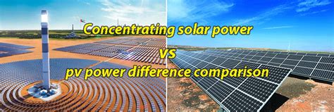 Concentrating Solar Power Principle Types And Comparison With Pv Power