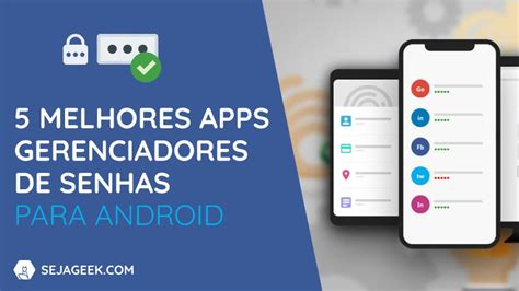 Os Melhores Apps Gerenciadores De Senhas Para Android Seja Geek