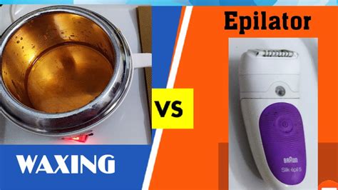 Epilator Vs Waxing Comparison Of Epilator And Waxing Which Is Better