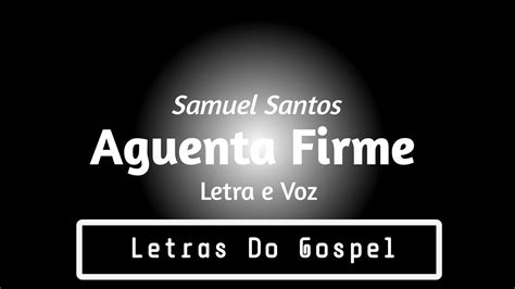 Aguenta Firme Samuel Santos Letra E Voz Oficial YouTube