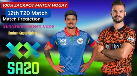 DSG Vs SEC SA20 2024 12th Match Prediction Durban Super Gaints Vs