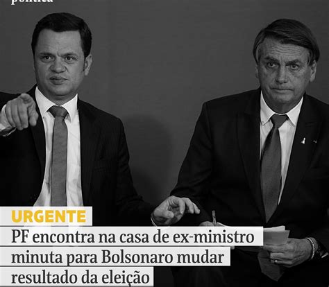 PF Encontra Na Casa De Ex Ministro De Bolsonaro Minuta De Decreto Para