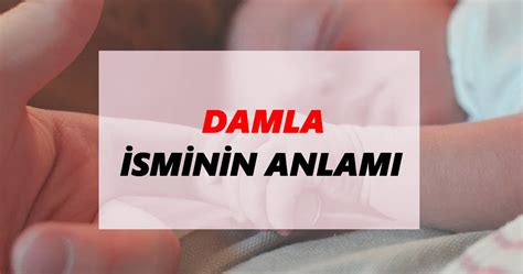 Damla İsminin Anlamı Nedir Damla İsmi Ne Demek Ne Anlama Geliyor