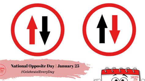 NATIONAL OPPOSITE DAY - January 25 - National Day Calendar