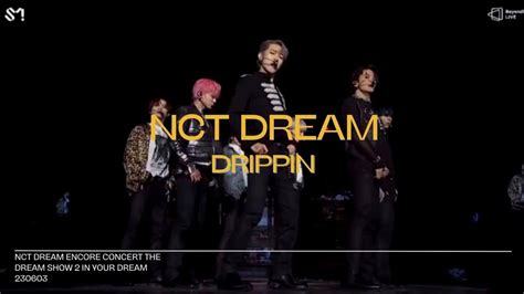 230603 NCT DREAM DRIPPIN ENCORE CONCERT THE DREAM SHOW 2 IN YOUR