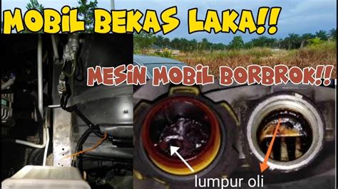 BAHAYA MOBIL BEKAS LAKA DAN MESIN BOBROK SEPERTI INI Hindari