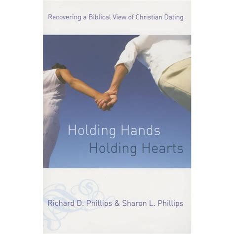 Holding Hands Holding Hearts Recovering A Biblical View Of Christian Dating