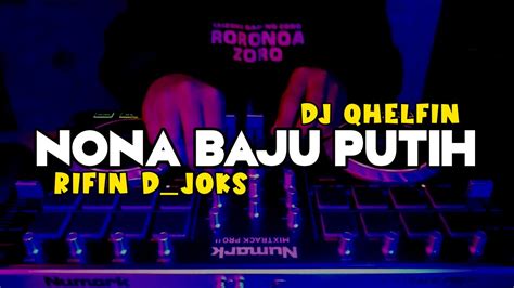 Dj Nona Baju Putih Voc Djqhelfin Full Bass Rifin D Joks Remix